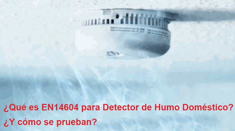 ¿Qué es la Prueba EN14604 para Detectores de Humo para Uso Doméstico?