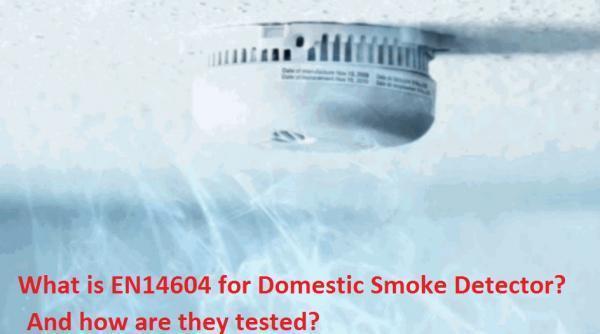 How are Smoke Detectors tested for EN14604 Domestic Use